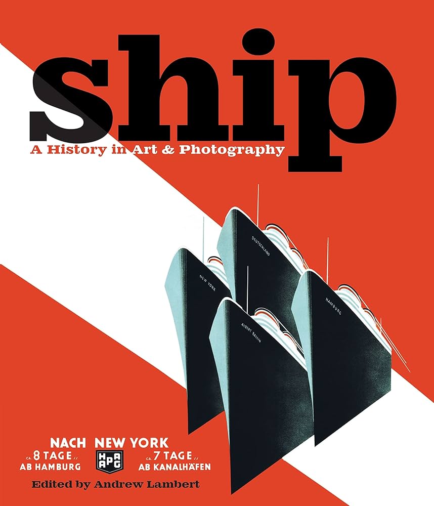 Ship: A History in Art & Photography: Lambert, Prof. Andrew